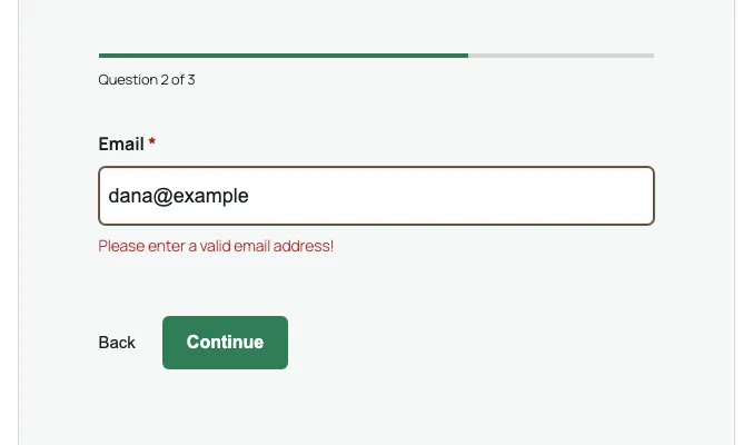 The conversational Contact Me form on question 2 of 3, with dana@example in the Email field, the error Please enter a valid email address! and Back and Continue buttons