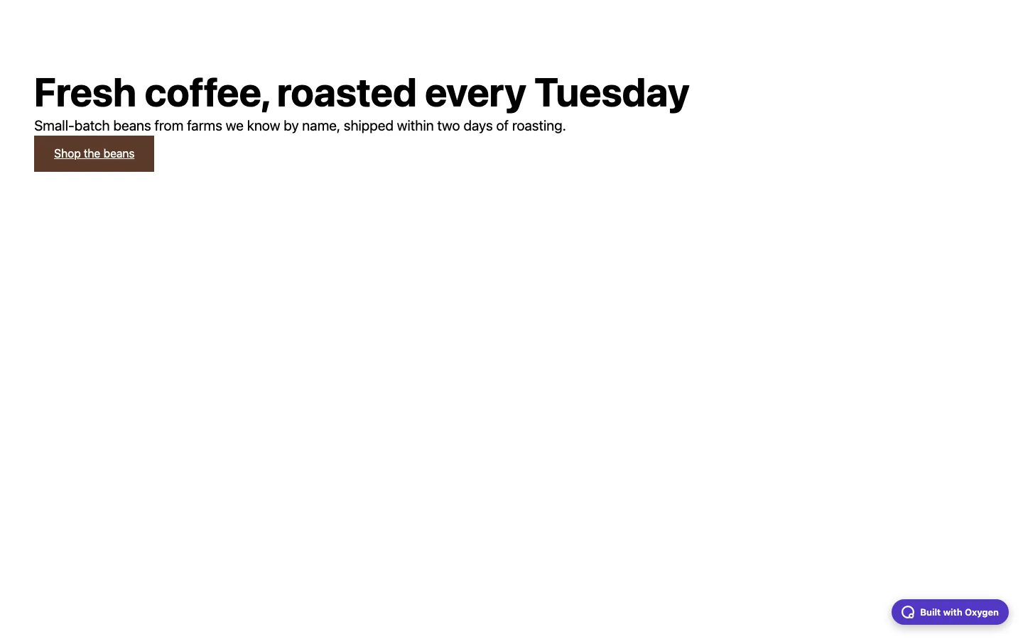 A published coffee shop hero section with the heading Fresh coffee, roasted every Tuesday, a short paragraph, a brown Shop the beans button, and a purple Built with Oxygen badge in the lower right corner